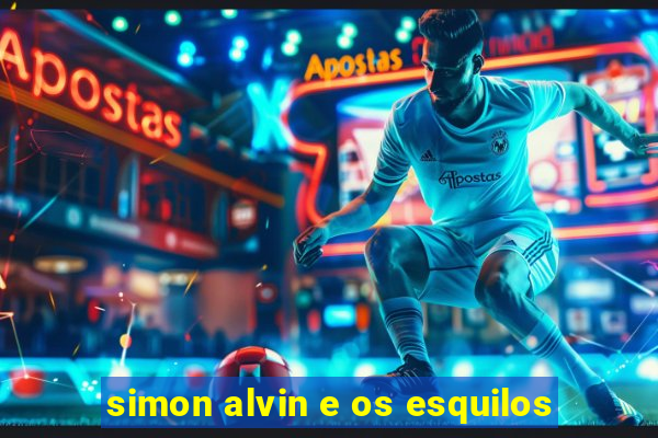 simon alvin e os esquilos